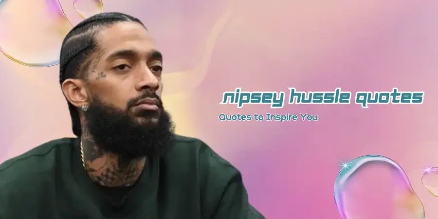 Nipsey Hussle Quotes to Inspire You