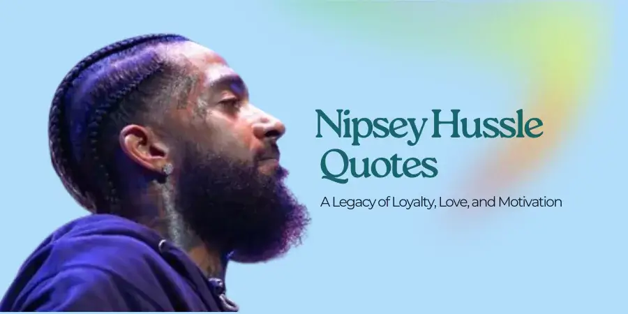 Nipsey Hussle Quotes: A Legacy of Loyalty, Love, and Motivation